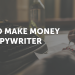 How To Make Cash As A Copywriter in 2023