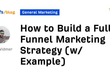 Methods to Construct a Full-Funnel Advertising and marketing Technique (w/ Instance)