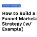 Methods to Construct a Full-Funnel Advertising and marketing Technique (w/ Instance)