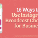 16 Methods to Use Instagram Broadcast Channels for Enterprise