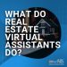 What Do Actual Property Digital Assistants Do?