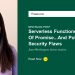 Serverless Features Maintain A Lot Of Promise … And Potential Safety Flaws