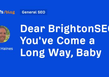 Expensive BrightonSEO, You have Come a Lengthy Method, Child