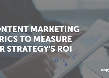 9 Content Marketing Metrics To Measure Your Strategy’s ROI
