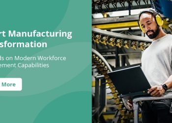 Smart Manufacturing Transformation Depends on Modern Workforce Management Capabilities