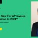 What’s New For Accounts Payable (AP) Invoice Automation In 2024?