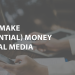How To Make (Substantial) Money On Social Media 
