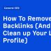 How To Remove Backlinks (And Clean up Your Link Profile)
