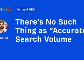 There’s No Such Thing as “Accurate” Search Volume