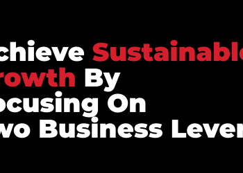 Achieve Sustainable Growth by Focusing on Two Business Levers
