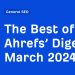 The Best of Ahrefs’ Digest: March 2024