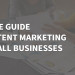 Content Marketing For Small Businesses Made Simple