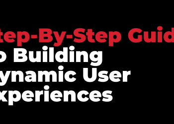 Step-by-Step Guide to Building Dynamic User Experiences