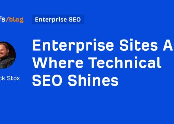 Enterprise Sites Are Where Technical SEO Shines