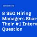 8 SEO Hiring Managers Share Their #1 Interview Question