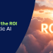 The ROI of Agentic AI