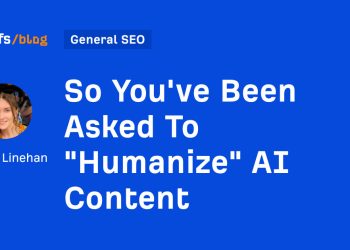 So You’ve Been Asked To “Humanize” AI Content