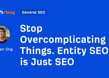 Stop Overcomplicating Things. Entity SEO is Just SEO