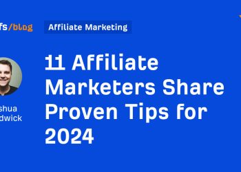 11 Affiliate Marketers Share Proven Tips for 2024