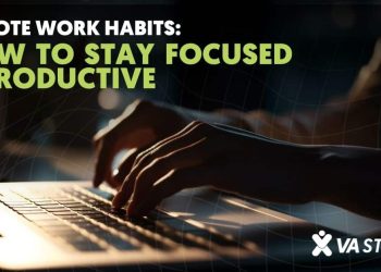 Remote Work Habits: How to Stay Focused & Productive | VA Staffer