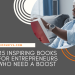 25 Inspiring Books for Entrepreneurs Who Need a Boost