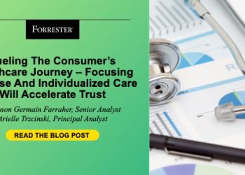 Fueling The Consumer’s Healthcare Journey — Focusing On Ease And Individualized Care Will Accelerate Trust