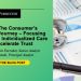 Fueling The Consumer’s Healthcare Journey — Focusing On Ease And Individualized Care Will Accelerate Trust