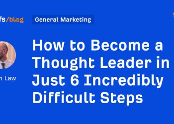 How to Become a Thought Leader in Just 6 Incredibly Difficult Steps