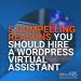 5 Compelling Reasons You Should Hire A WordPress Virtual Assistant