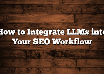 How to Integrate LLMs into Your SEO Workflow