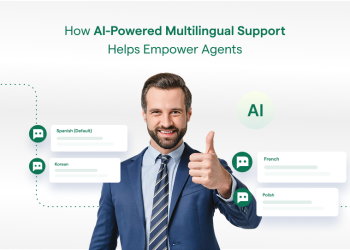 How AI-Powered Multilingual Support Helps Empower Agents