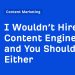 I Wouldn’t Hire a Content Engineer, and You Shouldn’t Either