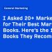 I Asked 20+ Marketers for Their Best Marketing Books. Here’s the 15 Books They Recommend